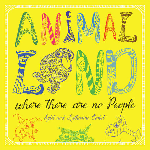 Animal Land Where There Are No People - Sybil & Katharine Corbet