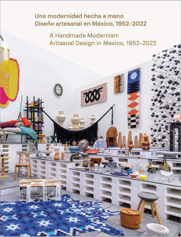 A Handmade Modernism Artisanal Design in Mexico, 1952–2022