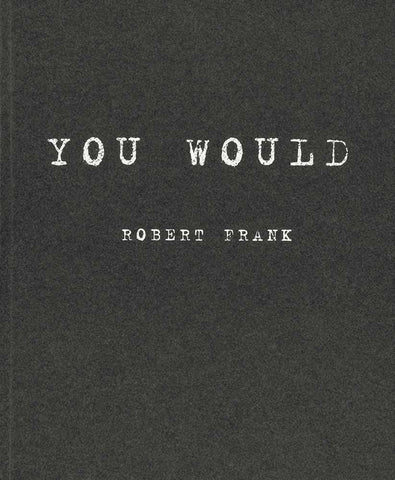 Robert Frank: You Would