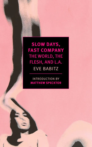 SLOW DAYS, FAST COMPANY by Eve Babitz