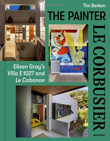 Painter Le Corbusier: Eileen Gray's Villa E 1027 and Le Cabanon
