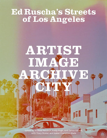 Ed Ruscha's Streets of Los Angeles: Artist, Image, Archive, City