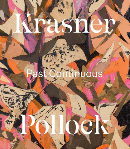 Book cover image of an abstract art collage featuring sharp, angular shapes in shades of orange, bright pink, brown, and tan, overlaid with large text reading "Krasner", "Past Continuous", and "Pollock"