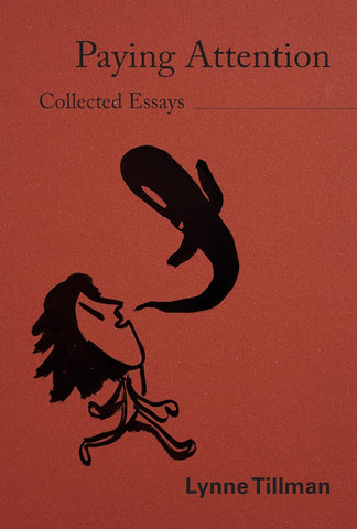 Book cover with a textured rust-red background. Large black serif text at the top reads “Paying Attention,” with smaller text underneath reading “Collected Essays.” In the center, a bold black abstract illustration shows a stylized figure looking upward toward a floating, ribbon-like shape. At the bottom right, the author’s name, “Lynne Tillman,” appears in large black text.