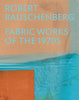 Robert Rauschenberg - Fabric Works of the 1970s