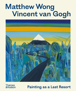 Book cover of "Matthew Wong / Vincent van Gogh: Painting as a Last Resort", featuring a colorful landscape painting with a winding road leading to a snow-capped mountain.
