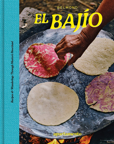 EL BAJÍO: Recipes & Wanderings Through Mexico's Heartland