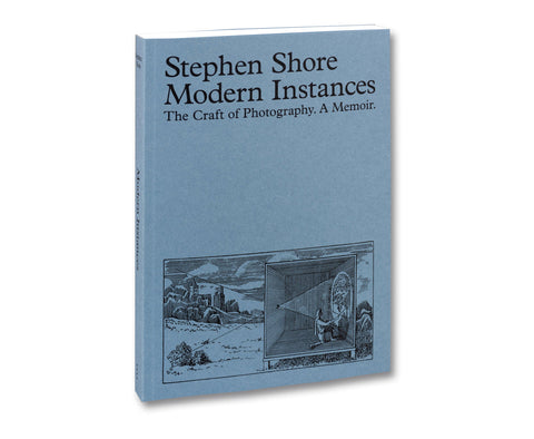 Modern Instances: The Craft of Photography Expanded - Stephen Shore