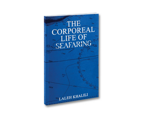 The Corporeal Life of Seafaring - Laleh Khalili
