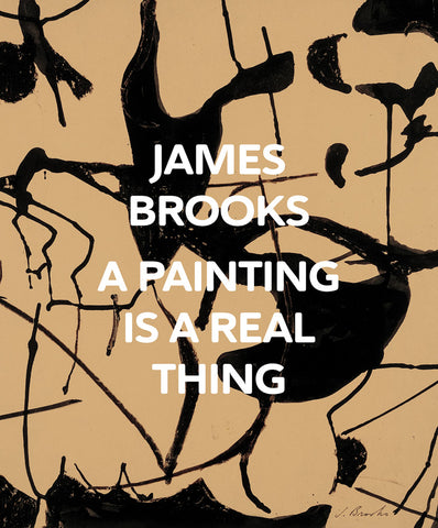 James Brooks: A Painting Is a Real Thing