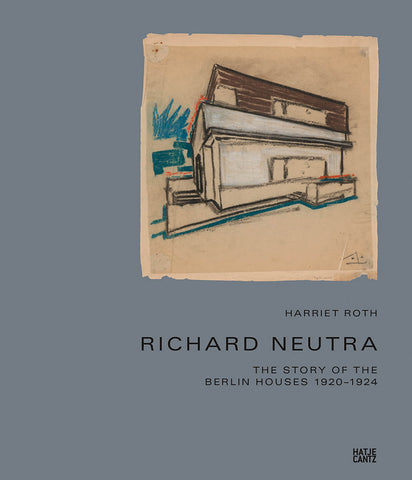 Richard Neutra: The Story of the Berlin Houses 1920–1924
