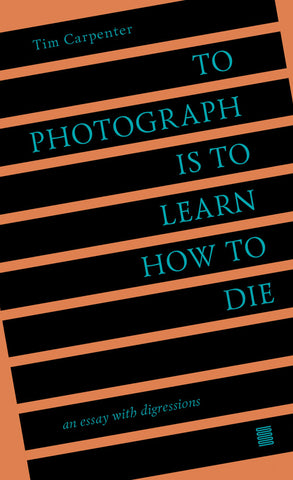 To Photograph Is to Learn How to Die