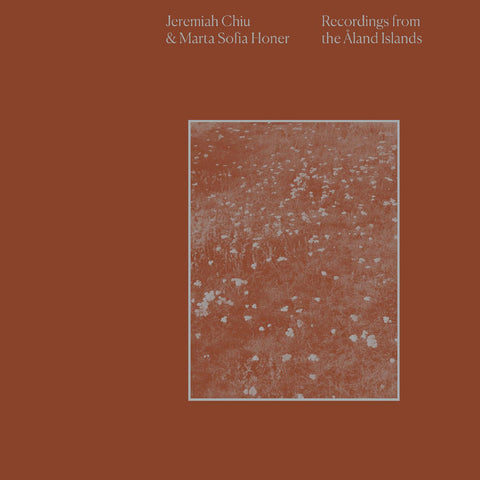 Jeremiah Chiu & Marta Sofia Honer - Recordings from the Aland Islands