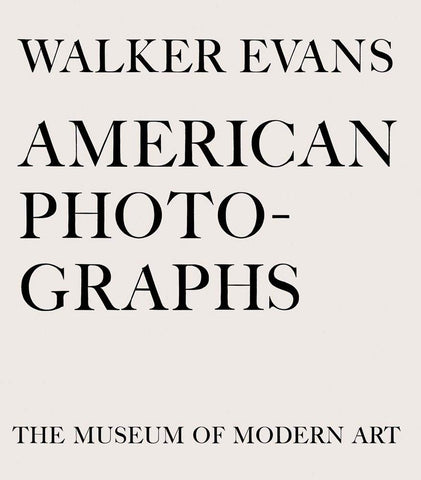 BLACK TEXT ON WHITE BACKGROUND READS: WALKER EVANS AMERICAN PHOTOGRAPHS THE MUSEUM OF MODERN ART