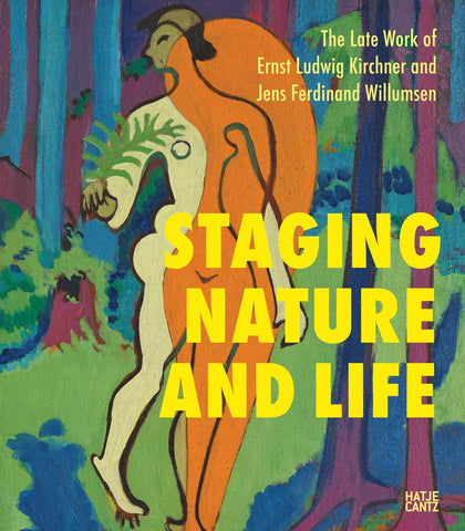 Staging Nature and Life: The Late Works of Ernst Ludwig Kirchner and Jens Ferdinand Willumsen