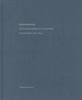 Ed Ruscha: Catalogue Raisonné of the Paintings, Volume Seven: 2004-2011