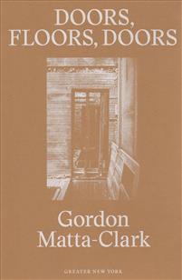 Gordon Matta-Clark: Doors, Floors, Doors